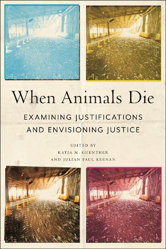 When Animals Die: Examining Justifications and Envisioning Justice.