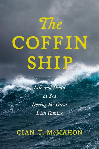 The Coffin Ship: Life and Death at Sea During the Great Irish Famine.