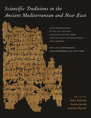 Scientific Traditions in the Ancient Mediterranean and Near East: Joint Proceedings of the 1st and 2nd Scientific Papyri from Ancient Egypt International Conferences, May 2018, Copenhagen, and September 2019, New York.