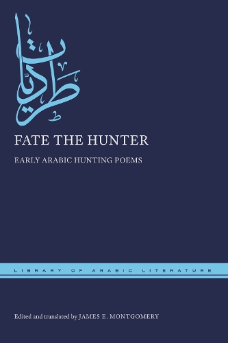 Fate the Hunter: Early Arabic Hunting Poems.