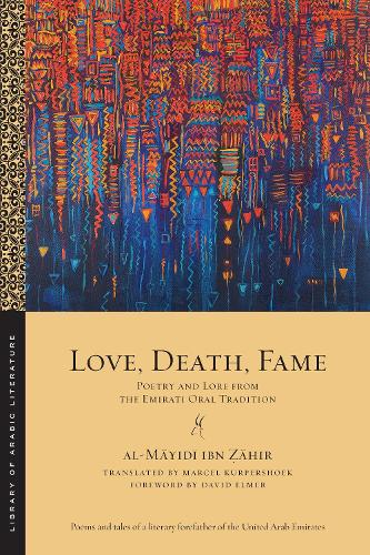 Love, Death, Fame: Poetry and Lore from the Emirati Oral Tradition.
