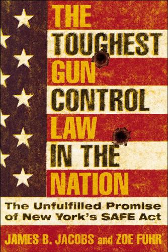 The Toughest Gun Control Law in the Nation: The Unfulfilled Promise of New York's SAFE Act.