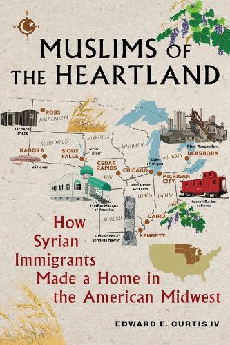 Muslims of the Heartland: How Syrian Immigrants Made a Home in the American Midwest.