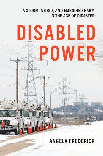Disabled Power: A Storm, a Grid, and Embodied Harm in the Age of Disaster.
