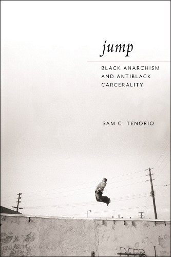 Jump: Black Anarchism and Antiblack Carcerality.