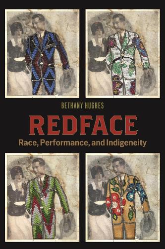 Redface: Race, Performance, and Indigeneity.