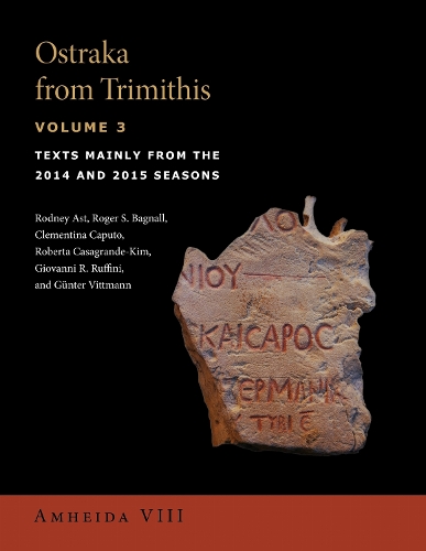 Ostraka from Trimithis, Volume 3: Texts Mainly from the 2014 and 2015 Seasons (Amheida VIII).