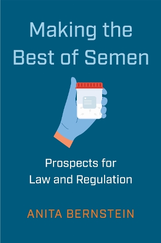 Making the Best of Semen: Prospects for Law and Regulation.