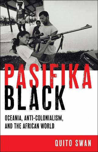 Pasifika Black: Oceania, Anti-colonialism, and the African World.