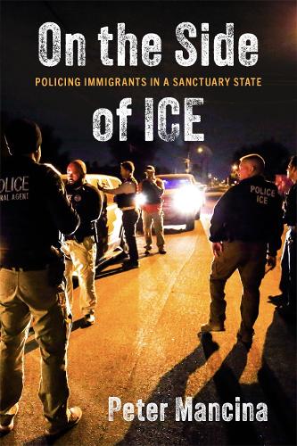 On the Side of ICE: Policing Immigrants in a Sanctuary State.