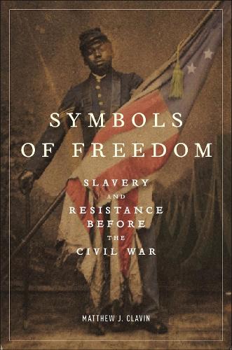 Symbols of Freedom: Slavery and Resistance Before the Civil War.