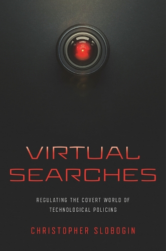Virtual Searches: Regulating the Covert World of Technological Policing.