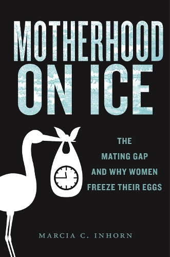 Motherhood on Ice: The Mating Gap and Why Women Freeze Their Eggs.