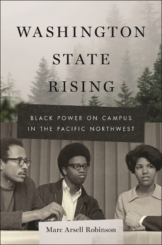 Washington State Rising: Black Power on Campus in the Pacific Northwest.