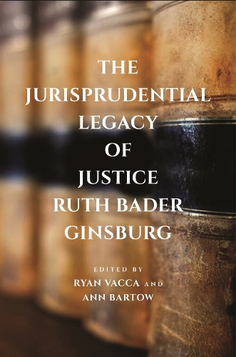 The Jurisprudential Legacy of Justice Ruth Bader Ginsburg.
