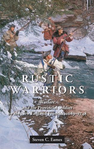 Rustic Warriors: Warfare and the Provincial Soldier on the New England Frontier, 1689-1748.