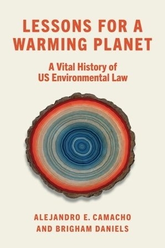Lessons for a Warming Planet: A Vital History of US Environmental Law.