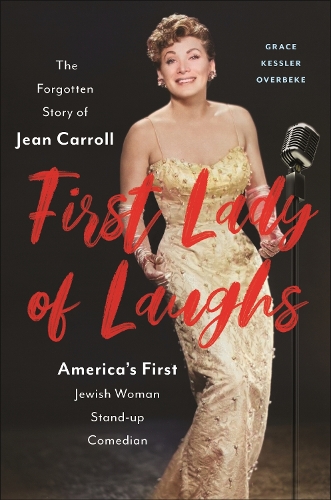 First Lady of Laughs: The Forgotten Story of Jean Carroll, America's First Jewish Woman Stand-Up Comedian.