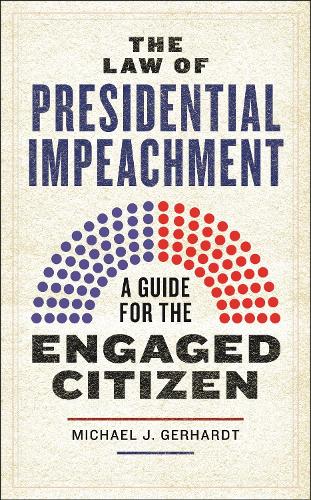 The Law of Presidential Impeachment: A Guide for the Engaged Citizen.