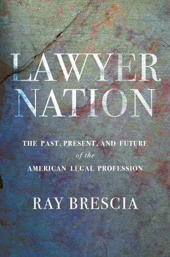 Lawyer Nation: The Past, Present, and Future of the American Legal Profession.