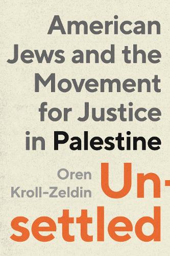 Unsettled: American Jews and the Movement for Justice in Palestine.