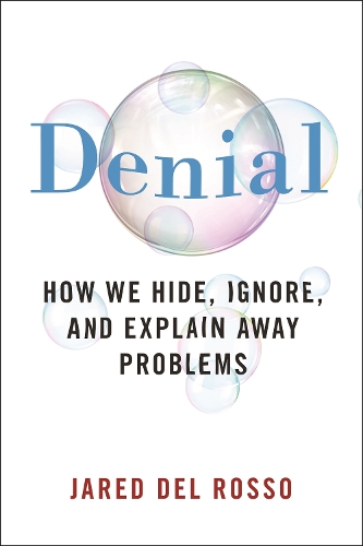 Denial: How We Hide, Ignore, and Explain Away Problems.