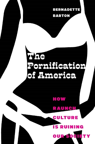 The Pornification of America: How Raunch Culture Is Ruining Our Society.