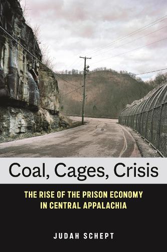Coal, Cages, Crisis: The Rise of the Prison Economy in Central Appalachia.
