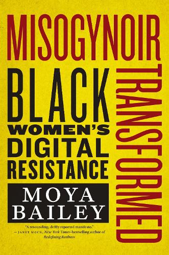 Misogynoir Transformed: Black Women's Digital Resistance.