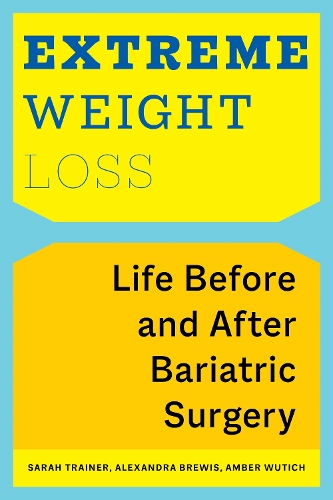 Extreme Weight Loss: Life Before and After Bariatric Surgery.