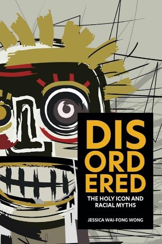 Disordered: The Holy Icon and Racial Myths.