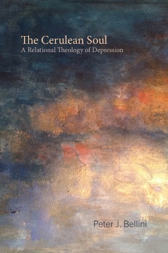 The Cerulean Soul: A Relational Theology of Depression.