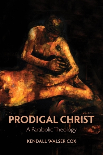 Prodigal Christ: A Parabolic Theology.