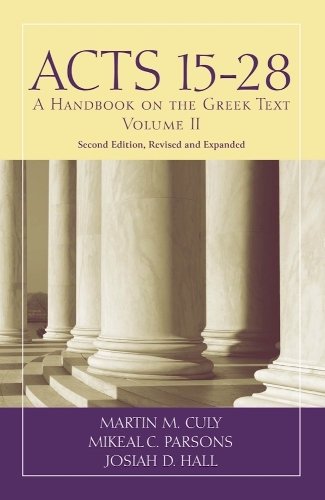 Acts 15-28: A Handbook on the Greek Text. Second Edition, revised and expanded