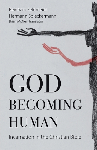 God Becoming Human: Incarnation in the Christian Bible.