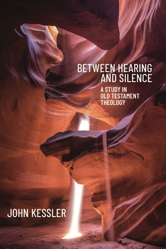 Between Hearing and Silence: A Study in Old Testament Theology.