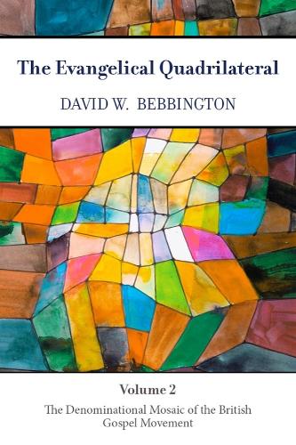 The Evangelical Quadrilateral: The Denominational Mosaic of the British Gospel Movement.