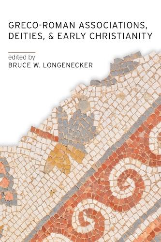 Greco-Roman Associations, Deities, and Early Christianity.