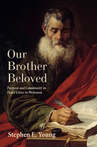 Our Brother Beloved: Purpose and Community in Paul's Letter to Philemon.