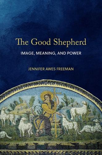 The Good Shepherd: Image, Meaning, and Power.