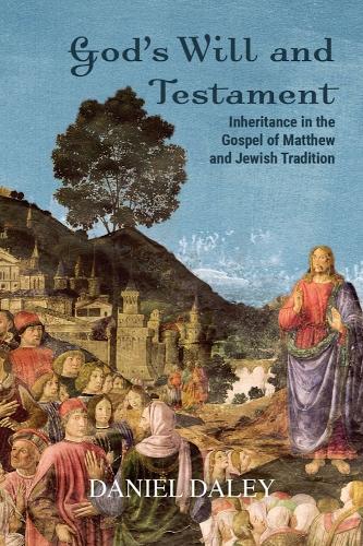 God's Will and Testament: Inheritance in the Gospel of Matthew and Jewish Tradition.