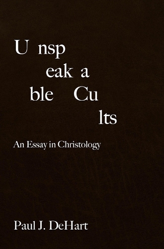Unspeakable Cults: An Essay in Christology.
