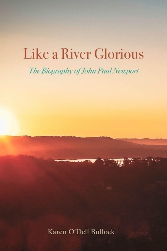 Like a River Glorious: The Biography of John Paul Newport.