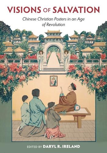 Visions of Salvation: Chinese Christian Posters in an Age of Revolution.