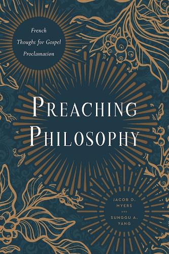 Preaching Philosophy: French Thought for Gospel Proclamation.