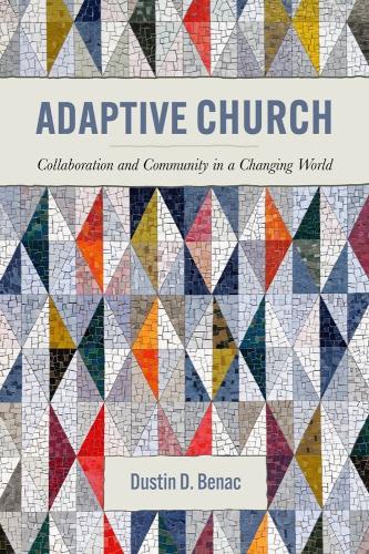 Adaptive Church: Collaboration and Community in a Changing World.