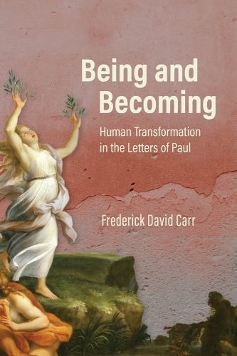 Being and Becoming: Human Transformation in the Letters of Paul.