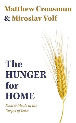 The Hunger for Home: Food and Meals in the Gospel of Luke.
