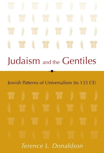 Judaism and the Gentiles: Jewish Patterns of Universalism (to 135 CE).