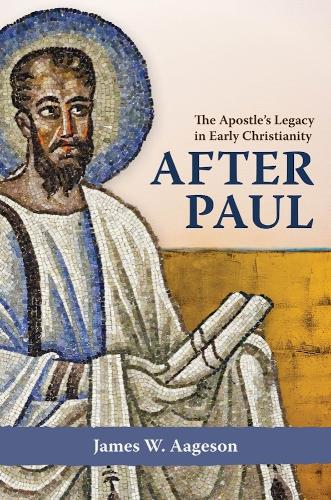 After Paul: The Apostle's Legacy in Early Christianity.